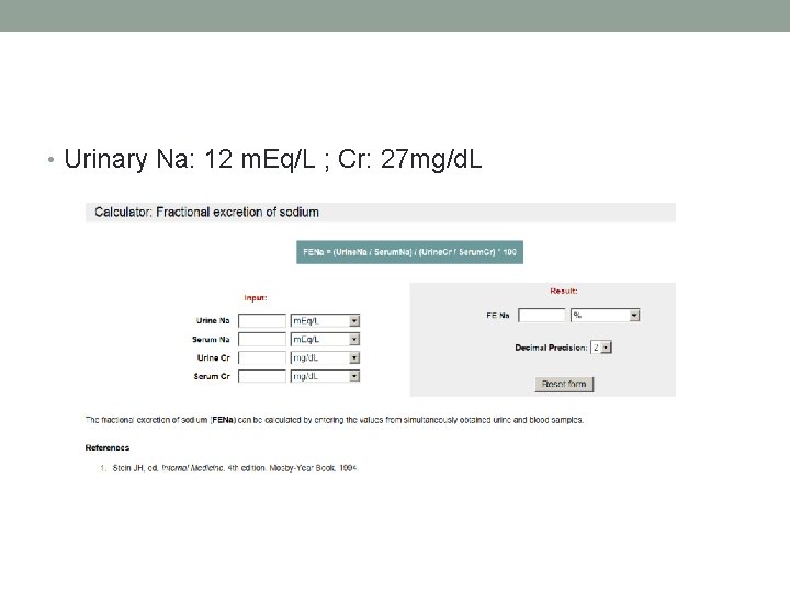 • Urinary Na: 12 m. Eq/L ; Cr: 27 mg/d. L • Urinary Na: 12 m. Eq/L ; Cr: 27 mg/d. L