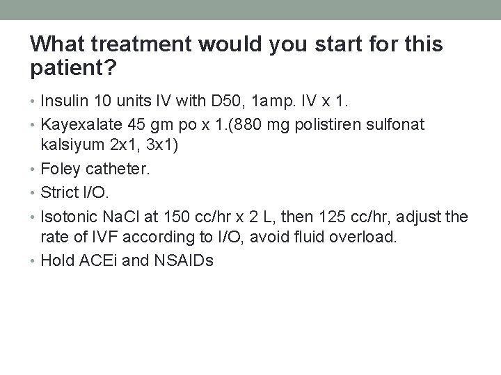 What treatment would you start for this patient? • Insulin 10 units IV with What treatment would you start for this patient? • Insulin 10 units IV with