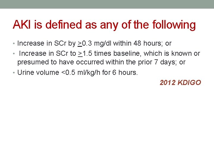AKI is defined as any of the following • Increase in SCr by >0. AKI is defined as any of the following • Increase in SCr by >0.