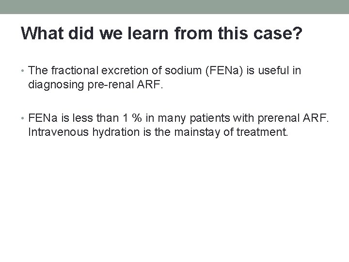 What did we learn from this case? • The fractional excretion of sodium (FENa) What did we learn from this case? • The fractional excretion of sodium (FENa)