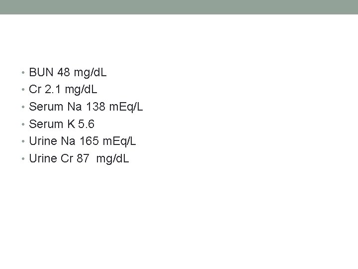 • BUN 48 mg/d. L • Cr 2. 1 mg/d. L • Serum • BUN 48 mg/d. L • Cr 2. 1 mg/d. L • Serum