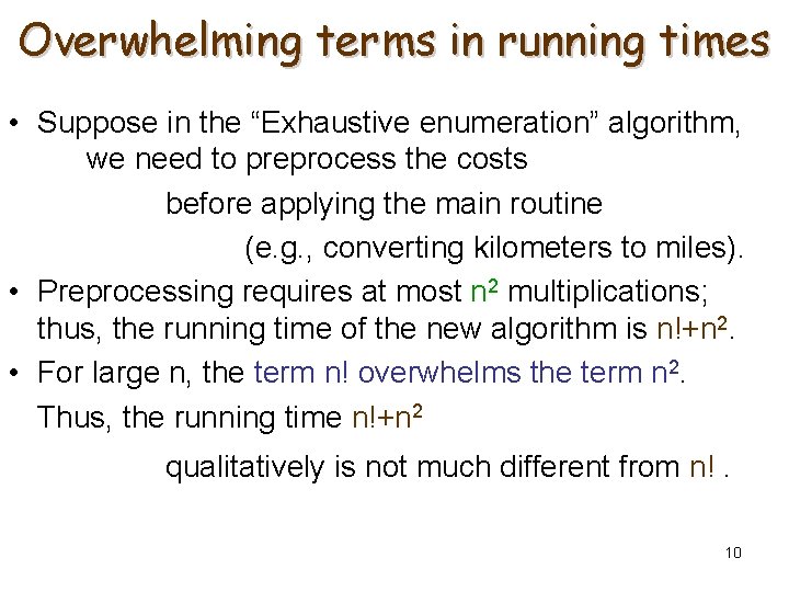 Overwhelming terms in running times • Suppose in the “Exhaustive enumeration” algorithm, we need