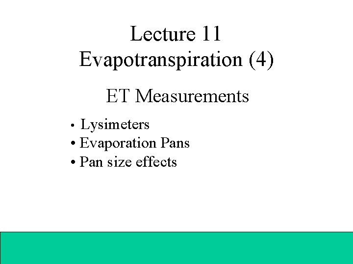 Lecture 11 Evapotranspiration (4) ET Measurements • Lysimeters • Evaporation Pans • Pan size