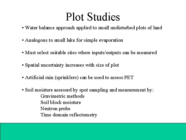 Plot Studies • Water balance approach applied to small undisturbed plots of land •