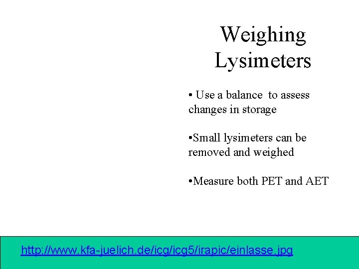 Weighing Lysimeters • Use a balance to assess changes in storage • Small lysimeters
