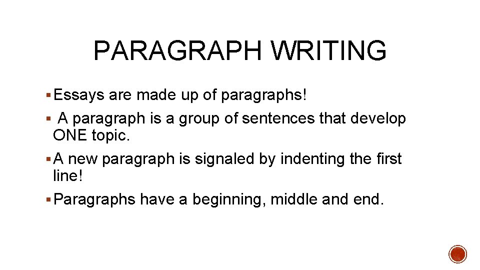 PARAGRAPH WRITING § Essays are made up of paragraphs! § A paragraph is a