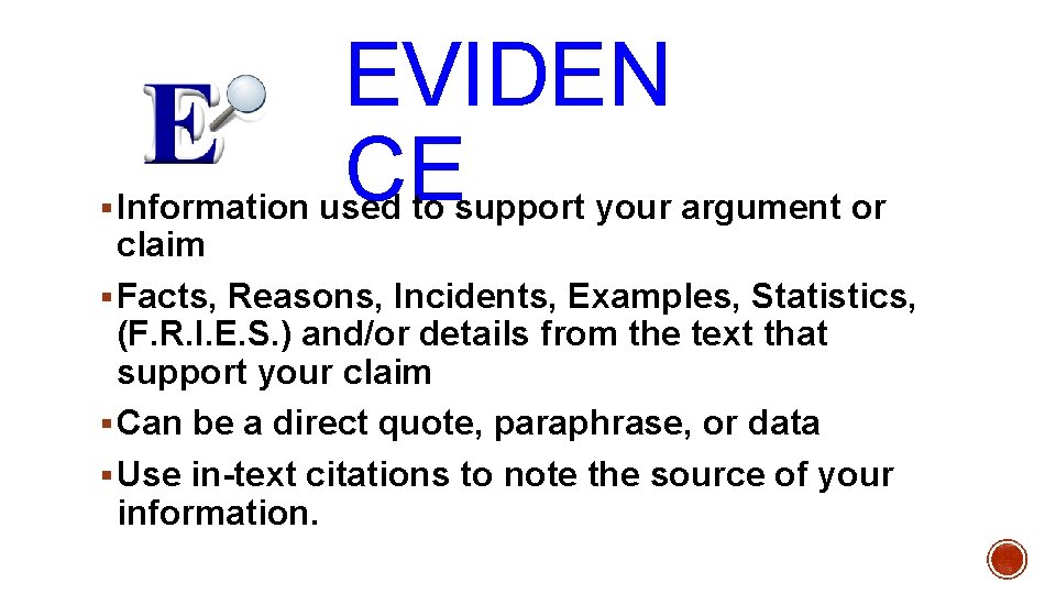 EVIDEN CE § Information used to support your argument or claim § Facts, Reasons,
