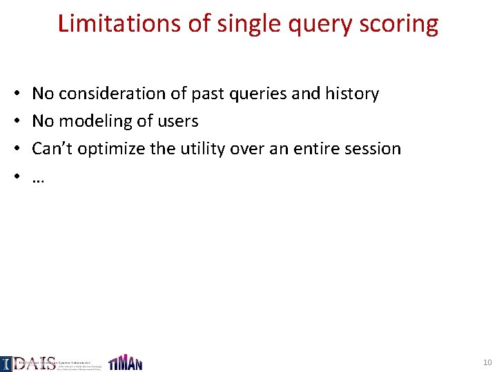 Limitations of single query scoring • • No consideration of past queries and history