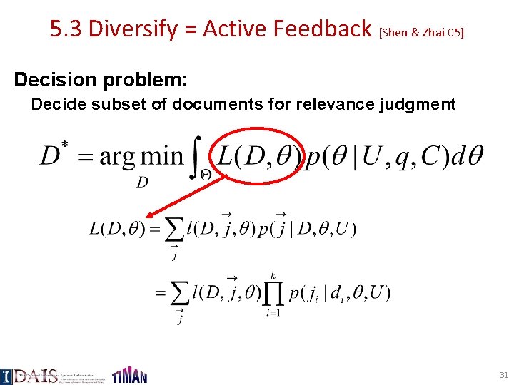 5. 3 Diversify = Active Feedback [Shen & Zhai 05] Decision problem: Decide subset