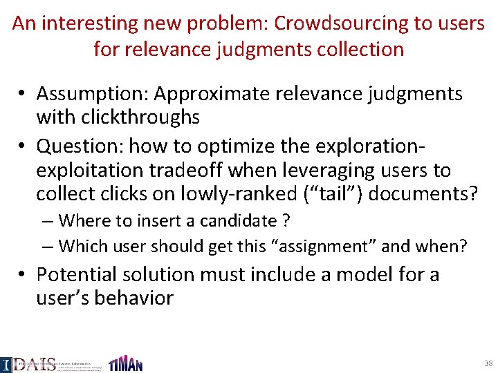 An interesting new problem: Crowdsourcing to users for relevance judgments collection • Assumption: Approximate