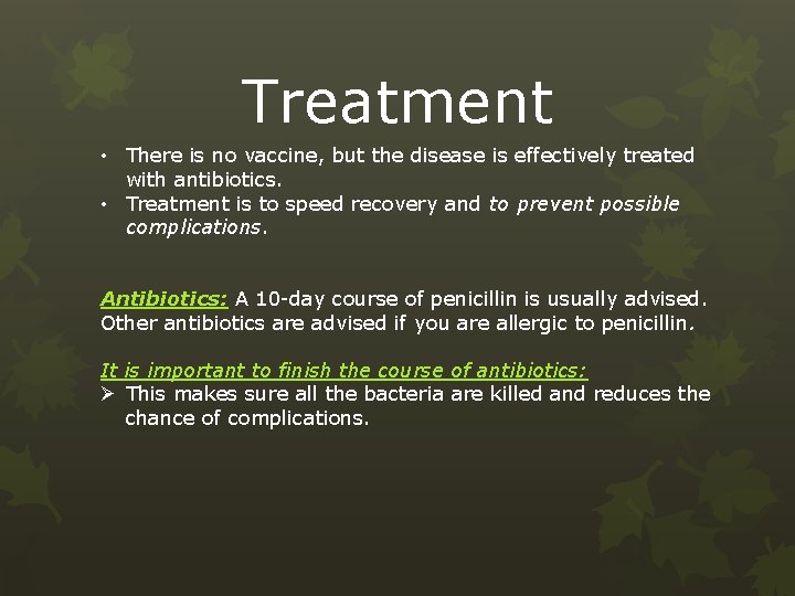 Treatment • There is no vaccine, but the disease is effectively treated with antibiotics.
