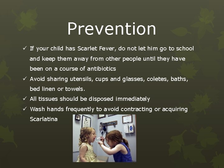 Prevention ü If your child has Scarlet Fever, do not let him go to