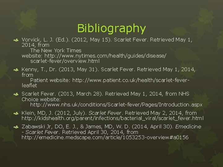 Bibliography Vorvick, L. J. (Ed. ). (2012, May 15). Scarlet Fever. Retrieved May 1,