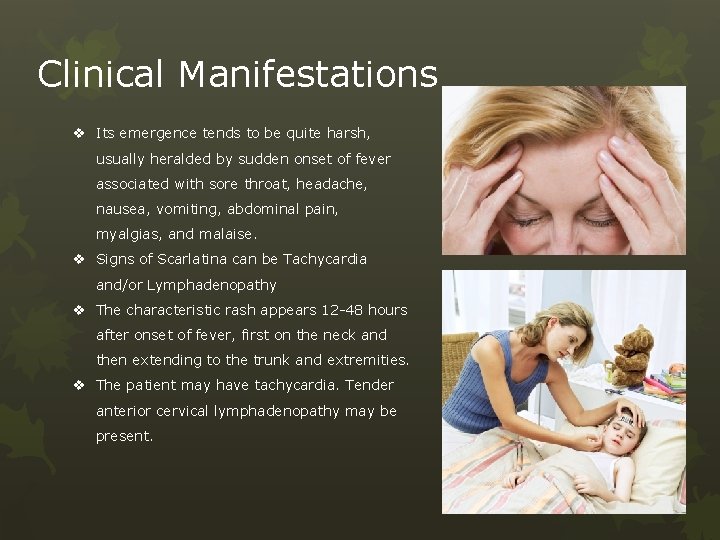 Clinical Manifestations v Its emergence tends to be quite harsh, usually heralded by sudden