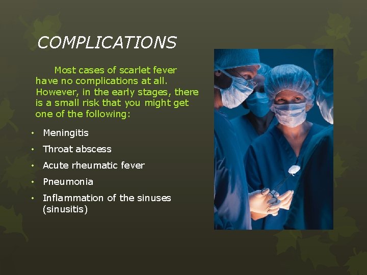 COMPLICATIONS Most cases of scarlet fever have no complications at all. However, in the