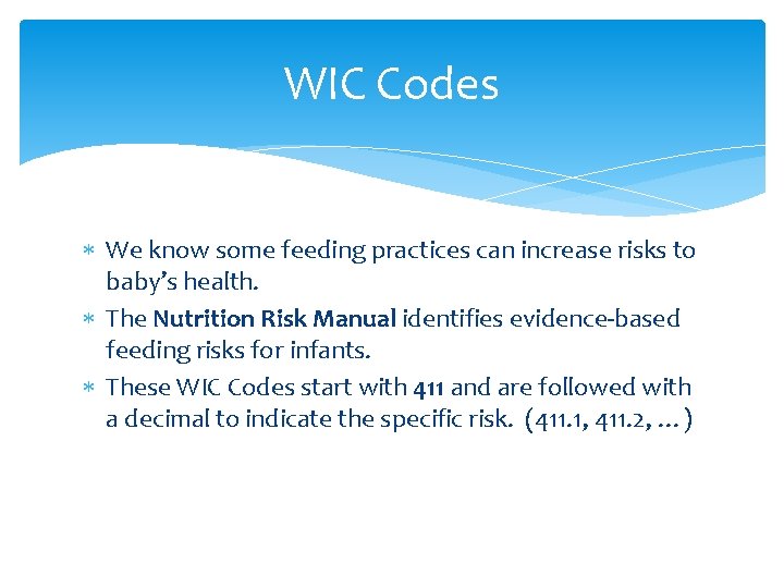 WIC Codes We know some feeding practices can increase risks to baby’s health. The