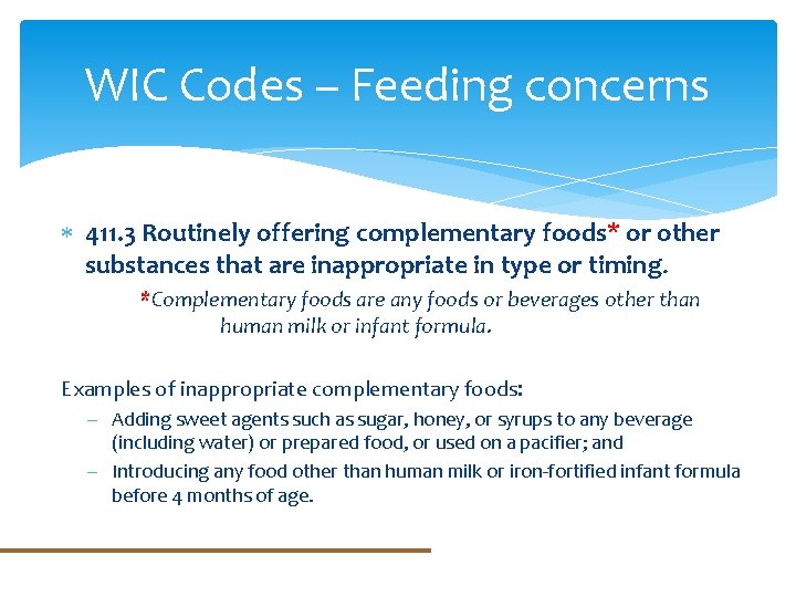 WIC Codes – Feeding concerns 411. 3 Routinely offering complementary foods* or other substances