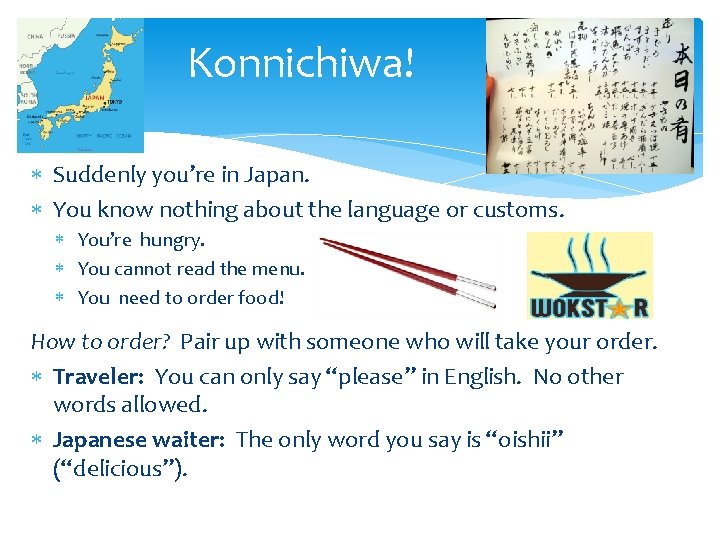 Konnichiwa! Suddenly you’re in Japan. You know nothing about the language or customs. You’re