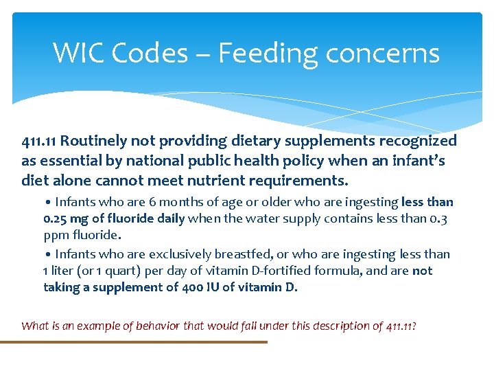 WIC Codes – Feeding concerns 411. 11 Routinely not providing dietary supplements recognized as