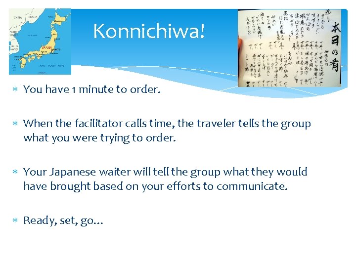 Konnichiwa! You have 1 minute to order. When the facilitator calls time, the traveler