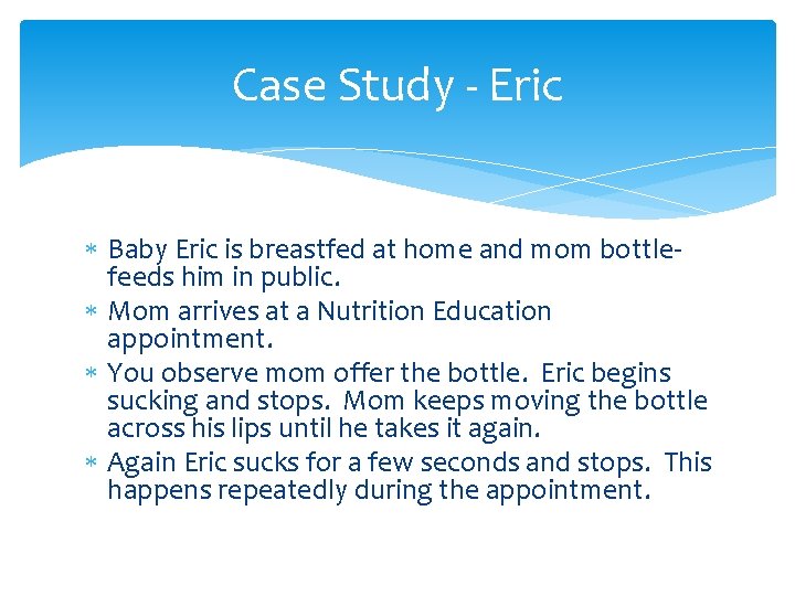 Case Study - Eric Baby Eric is breastfed at home and mom bottlefeeds him