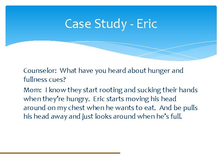 Case Study - Eric Counselor: What have you heard about hunger and fullness cues?