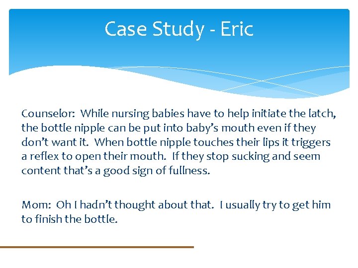 Case Study - Eric Counselor: While nursing babies have to help initiate the latch,