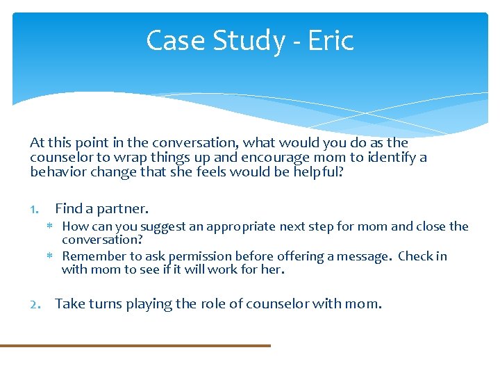 Case Study - Eric At this point in the conversation, what would you do