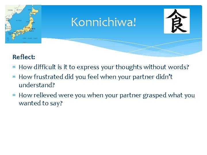 Konnichiwa! Reflect: How difficult is it to express your thoughts without words? How frustrated