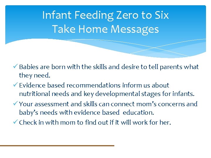 Infant Feeding Zero to Six Take Home Messages ü Babies are born with the