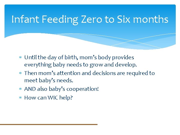 Infant Feeding Zero to Six months Until the day of birth, mom’s body provides