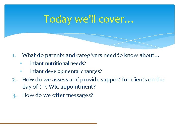 Today we’ll cover… 1. What do parents and caregivers need to know about… •