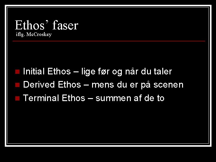 Ethos’ faser iflg. Mc. Croskey Initial Ethos – lige før og når du taler