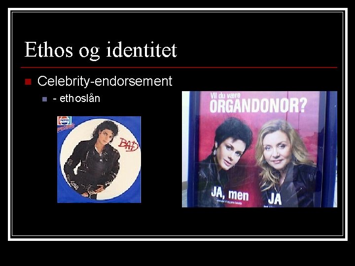 Ethos og identitet n Celebrity-endorsement n - ethoslån 