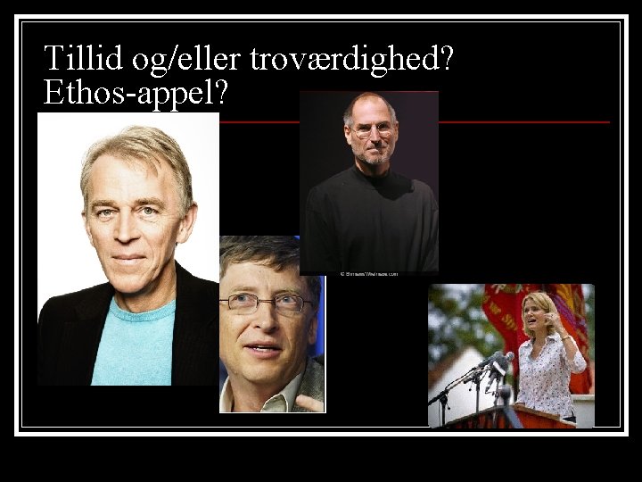 Tillid og/eller troværdighed? Ethos-appel? 