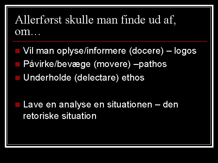 Allerførst skulle man finde ud af, om… Vil man oplyse/informere (docere) – logos n