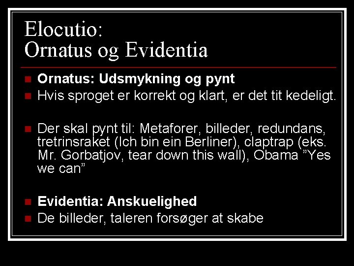 Elocutio: Ornatus og Evidentia n n Ornatus: Udsmykning og pynt Hvis sproget er korrekt