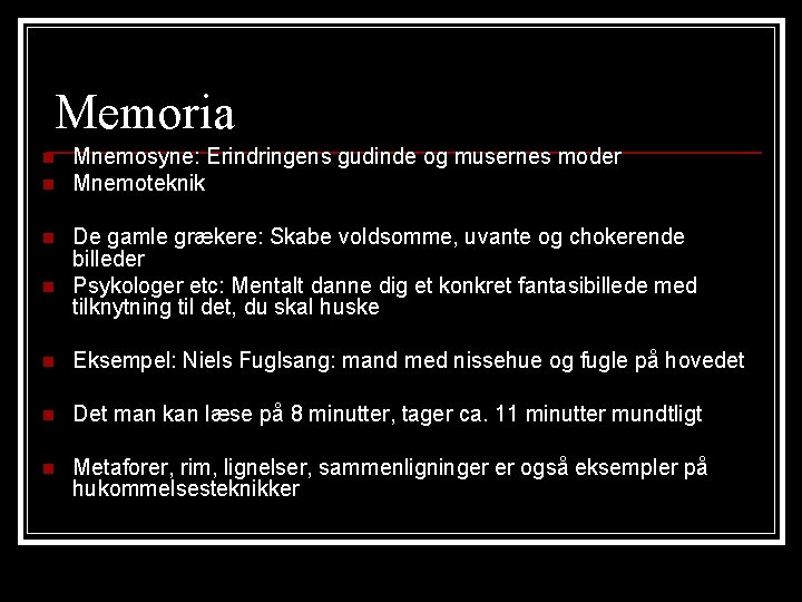 Memoria n n Mnemosyne: Erindringens gudinde og musernes moder Mnemoteknik De gamle grækere: Skabe
