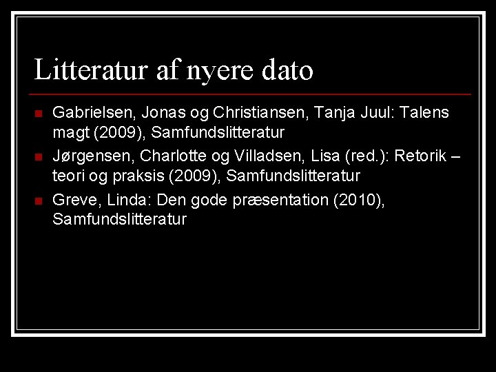Litteratur af nyere dato n n n Gabrielsen, Jonas og Christiansen, Tanja Juul: Talens