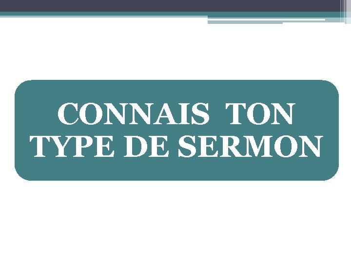 CONNAIS TON TYPE DE SERMON 