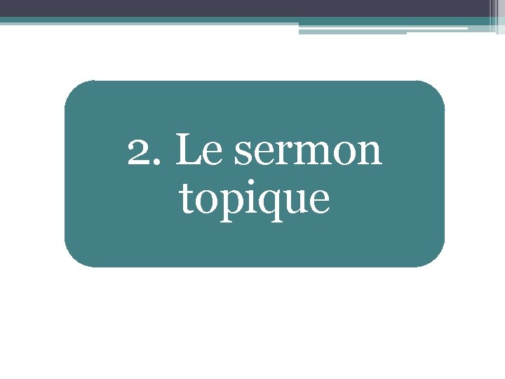 2. Le sermon topique 