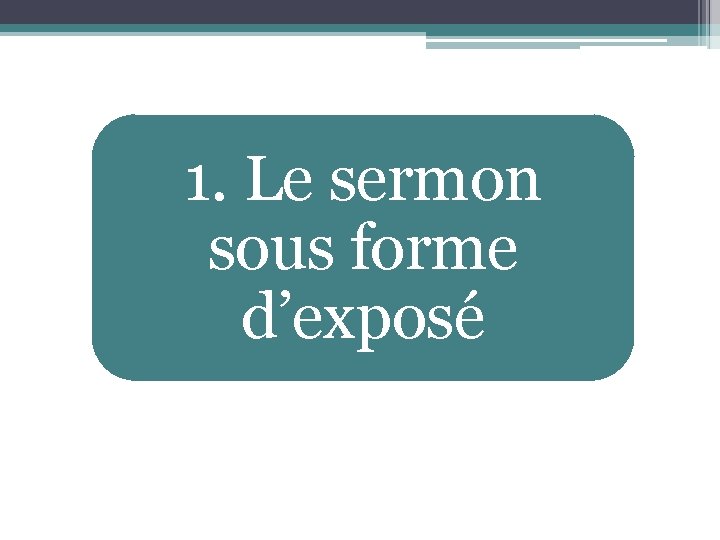 1. Le sermon sous forme d’exposé 