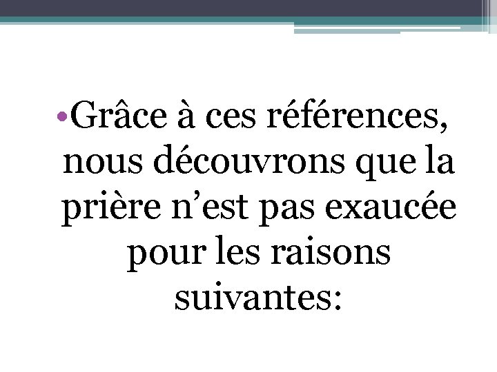  • Grâce à ces références, nous découvrons que la prière n’est pas exaucée