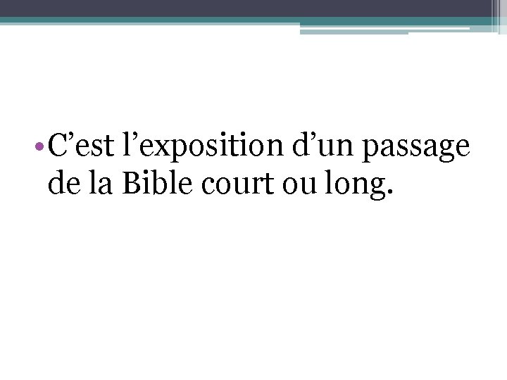  • C’est l’exposition d’un passage de la Bible court ou long. 