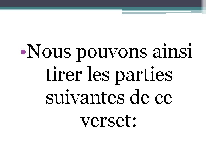  • Nous pouvons ainsi tirer les parties suivantes de ce verset: 