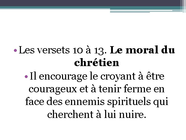  • Les versets 10 à 13. Le moral du chrétien • Il encourage