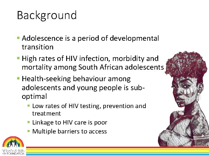Background § Adolescence is a period of developmental transition § High rates of HIV Background § Adolescence is a period of developmental transition § High rates of HIV