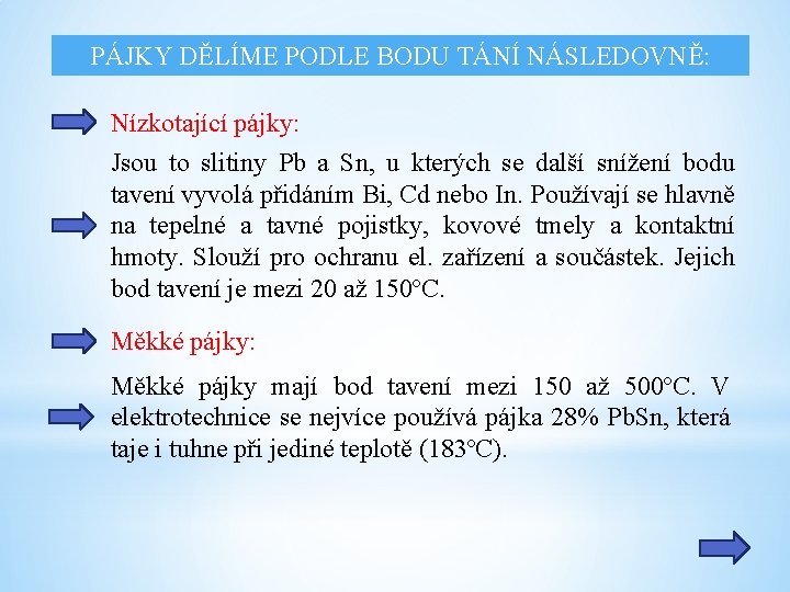 PÁJKY DĚLÍME PODLE BODU TÁNÍ NÁSLEDOVNĚ: Nízkotající pájky: Jsou to slitiny Pb a Sn,