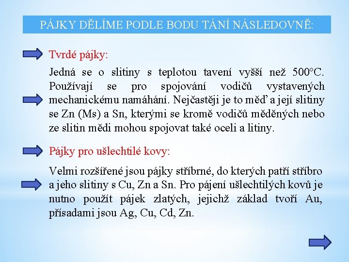 PÁJKY DĚLÍME PODLE BODU TÁNÍ NÁSLEDOVNĚ: Tvrdé pájky: Jedná se o slitiny s teplotou