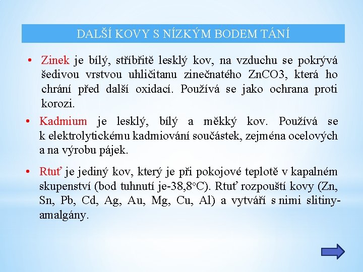 DALŠÍ KOVY S NÍZKÝM BODEM TÁNÍ • Zinek je bílý, stříbřitě lesklý kov, na